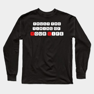 Trust the timing of your life Long Sleeve T-Shirt